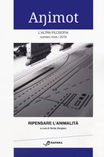 Animot. L'altra filosofia (2019). Vol. 9: Ripensare l'animalità.