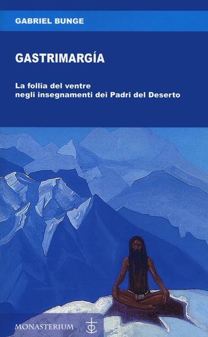 Gastrimargia. La follia del ventre negli insegnamenti dei Padri del Deserto - Gabriel Bunge - copertina