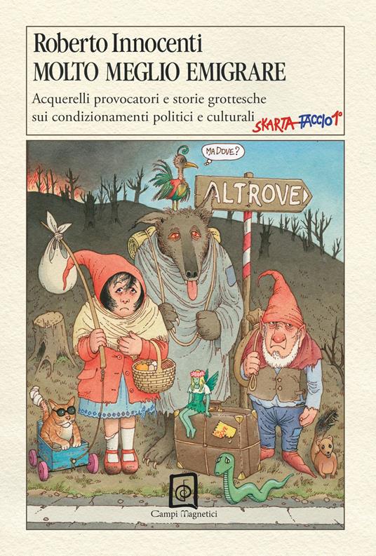 Molto meglio emigrare. Acquerelli provocatori e storie grottesche sui condizionamenti politici e culturali. Ediz. illustrata - Roberto Innocenti - copertina