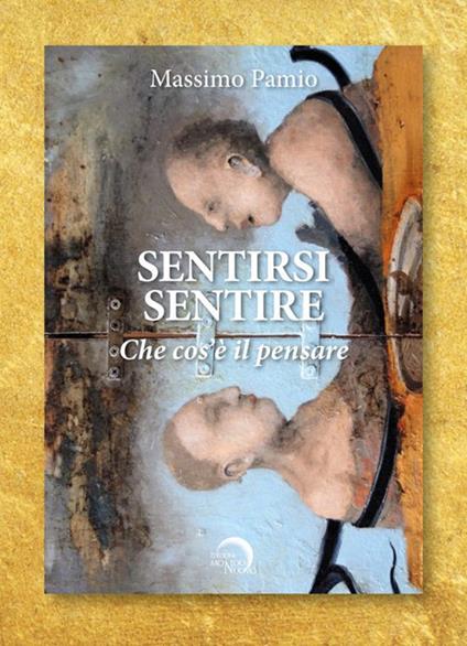 Sentirsi sentire. Che cos'è il pensare. Testo inglese a fronte - Massimo Pamio - copertina