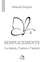 Semplicemente. La natura, l'uomo, l'amore