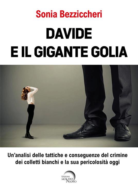 Davide e il gigante Golia. Un'analisi delle tattiche e conseguenze del crimine dei colletti bianchi e la sua pericolosità oggi - Sonia Bezziccheri - copertina