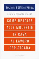 Soli nella notte dell'anima. Come reagire alle molestie in casa, al lavoro, per strada