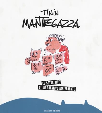 Le sette vite di un creativo irriverente. Ediz. a colori - Tinin Mantegazza - copertina