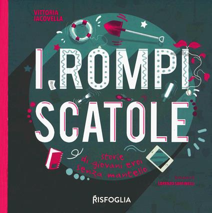 I rompiscatole. Storie di giovani eroi senza mantello - Vittoria Iacovella - copertina