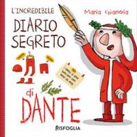 L' incredibile diario segreto di Dante. Ediz. a colori - Maria Gianola - copertina