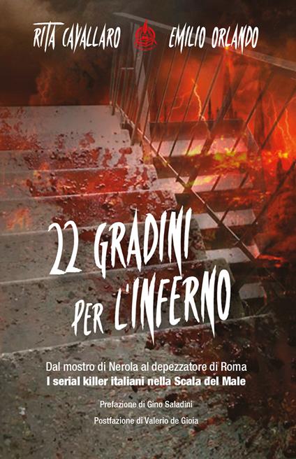 22 gradini per l'inferno. Dal mostro di Nerola al depezzatore di Roma. I serial killer italiani nella scala del male - Rita Cavallaro,Emilio Orlando - copertina