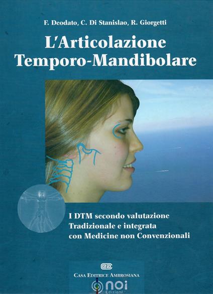 L' articolazione temporo-mandibolare. I DTM secondo la valutazione tradizionale e integrata con medicine non convenzionali - Francesco Deodato,Carlo Di Stanislao,Roberto Giorgetti - copertina