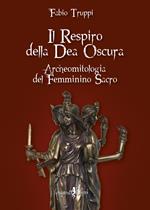 Il respiro della dea oscura. Archeomitologia del femminino sacro