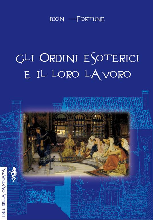 Gli ordini esoterici e il loro lavoro - Dion Fortune - copertina