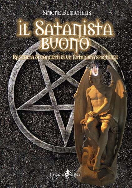 Il satanista buono. Raccolta di concetti di un Satanista spirituale - Simone Demichelis - copertina