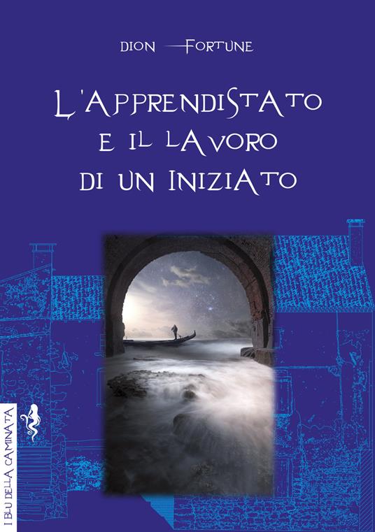 L' apprendistato e il lavoro di un iniziato - Dion Fortune - copertina