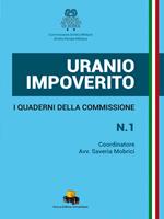 Uranio impoverito. I Quaderni della Commissione. Ediz. integrale