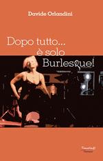 Dopo tutto... è solo Burlesque!