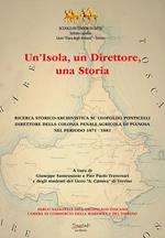 Un'isola, un direttore, una storia. Ricerca storico-archivistica su Leopoldo Ponticelli, direttore della colonia penale agricola di Pianosa nel periodo 1871-1881. Nuova ediz.