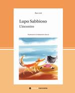 Lupo Sabbioso. L'incontro. Ediz. a colori