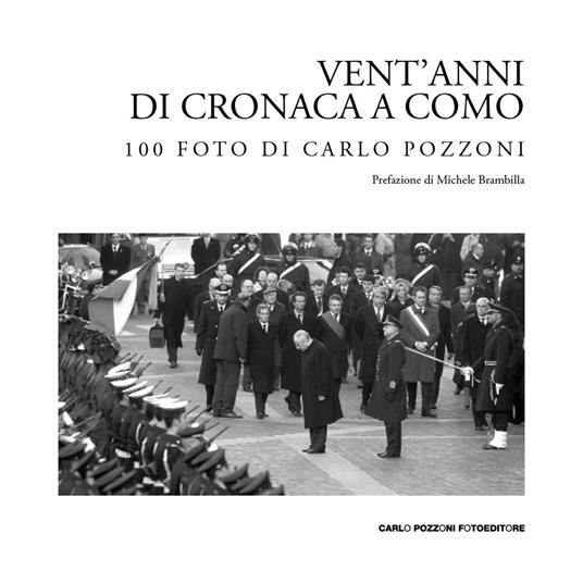 Vent’anni di cronaca a Como: 100 foto di Carlo Pozzoni. Ediz. illustrata - Carlo Pozzoni - copertina