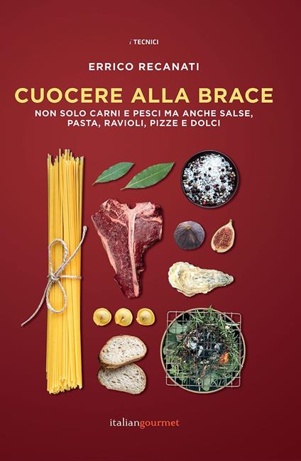 Cuocere alla brace. Non solo carni e pesci ma anche salse, pasta, ravioli, pizze e dolci - Errico Recanati - copertina