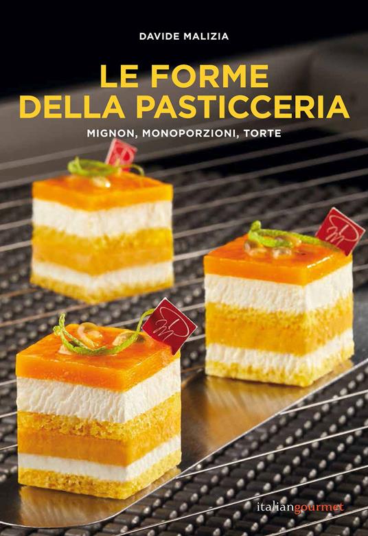 Le forme della pasticceria. Mignon, monoporzioni e torte - Davide Malizia - copertina