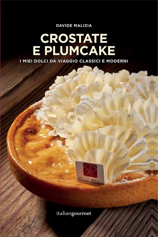 Crostate e plumcake. I miei dolci da viaggio classici e moderni - Davide  Malizia - Libro - Italian Gourmet - Extra | laFeltrinelli