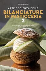 Arte e scienza delle bilanciature in pasticceria. Vol. 2: Crema pasticcera e derivate, pâte à choux