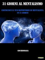 31 giorni al mentalismo. Costruisci il tuo repertorio di mentalista in 31 giorni