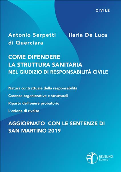 Come difendere la struttura sanitaria nel giudizio di responsabilità civile. Aggiornato con le sentenze di San Martino 2019 - Antonio Serpetti di Querciara,Ilaria De Luca - copertina