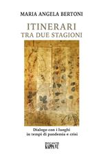 Itinerari tra due stagioni. Dialogo con i luoghi in tempi di pandemia e crisi