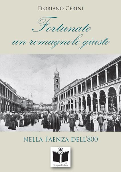 Fortunato. Un romagnolo giusto nella Faenza dell'800 - Floriano Cerini - copertina