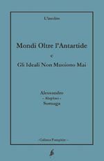 Mondi oltre l'Antartide. Gli ideali non muoiono mai