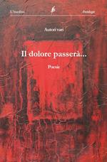 Il dolore passerà. Antologia collettiva di poesie