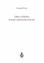 Libri a Venezia. Petrarca, Bessarione, Manuzio