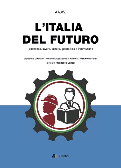 L' Italia del futuro. Economia, Lavoro, Cultura, Geopolitica, Innovazione - copertina