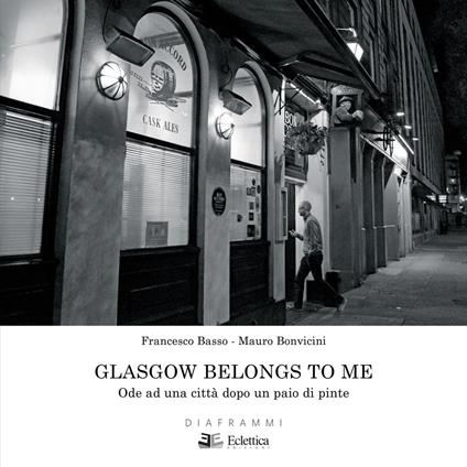 Glasgow belongs to me. Ode ad una città dopo un paio di pinte. Ediz. illustrata - Mauro Bonvicini,Francesco Basso - copertina