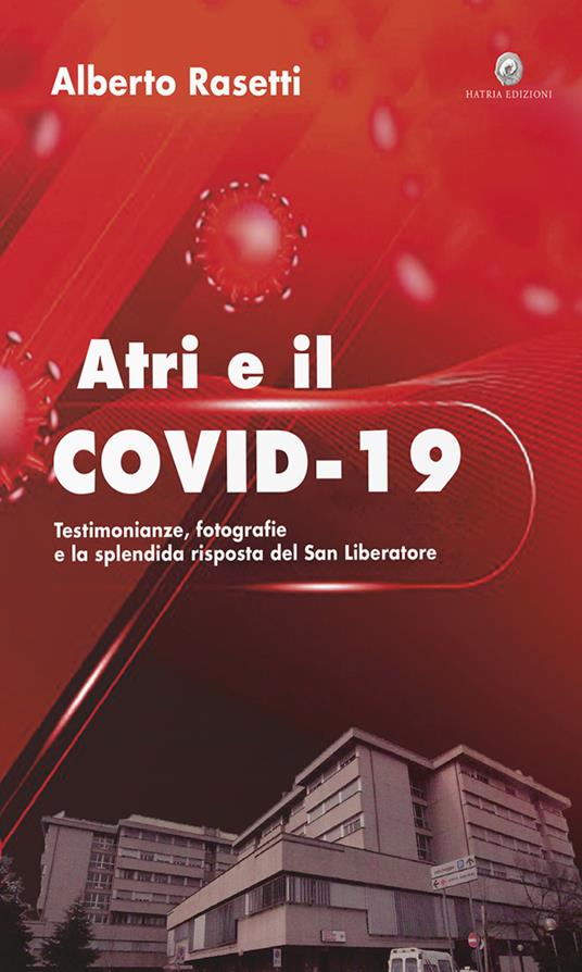 Atri e il Covid-19. testimonianze, fotografie e la splendida risposta del San Liberatore. Ediz. per la scuola. Con Prodotti vari - Alberto Rasetti - copertina