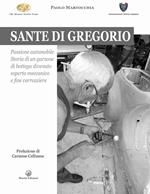 Sante di Gregorio. Passione automobile. Storia di un garzone di bottega divenuto esperto meccanico e fine carrozziere