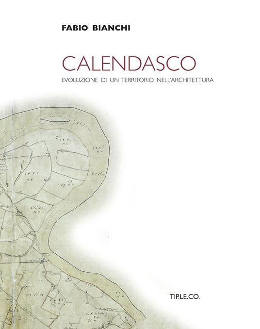 Calendasco. Evoluzione di un territorio nell'architettura - Fabio Bianchi - copertina