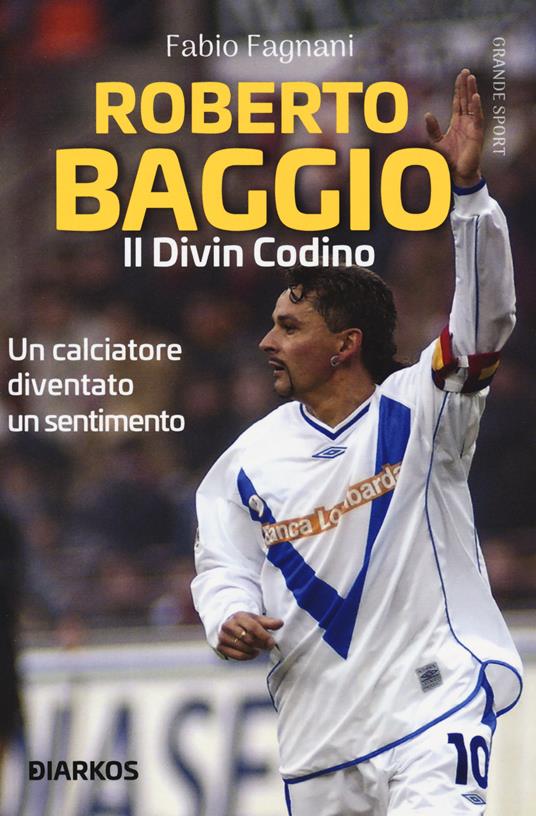 Roberto Baggio. Il divin codino - Fabio Fagnani - copertina