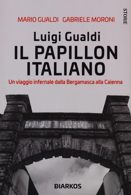 Luigi Gualdi. Il papillon italiano. Un viaggio infernale dalla bergamasca alla Cayenna - Mario Gualdi,Gabriele Moroni - copertina