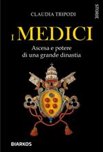 I Medici. Ascesa e potere di una grande dinastia