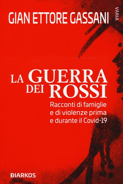 La guerra dei rossi. Racconti di famiglie e di violenze prima e durante il Covid-19 - Gian Ettore Gassani - copertina