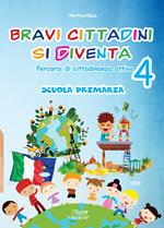 Bravi cittadini si diventa. Percorsi di cittadinanza attiva. Per la Scuola elementare. Vol. 4