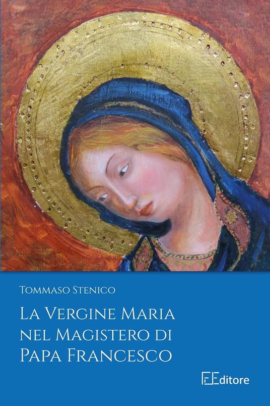 La Vergine Maria nel Magistero di Papa Francesco - Monsignore Tommaso Stenico - ebook