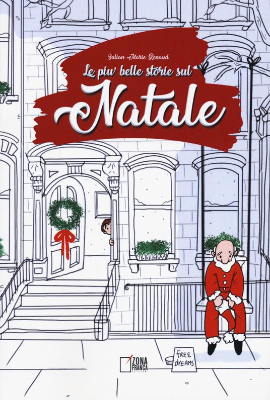 Le più belle storie sul Natale. Ediz. illustrata - Julian Marie Renaud -  Libro - Zona Franca - | Feltrinelli