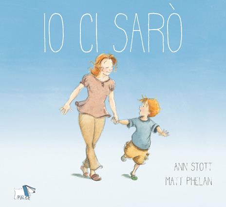 Io ci sarò. Ediz. a colori - Ann Stott,Matt Phelan - copertina