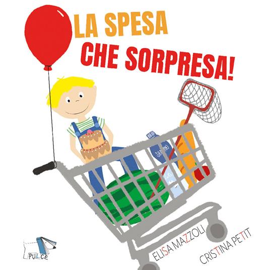 La spesa che sorpresa. Ediz. a colori - Elisa Mazzoli,Cristina Petit - copertina