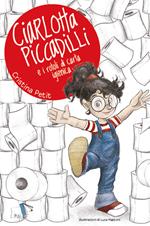 Ciarlotta Piccadilli e i rotoli di carta igienica. Ediz. a colori