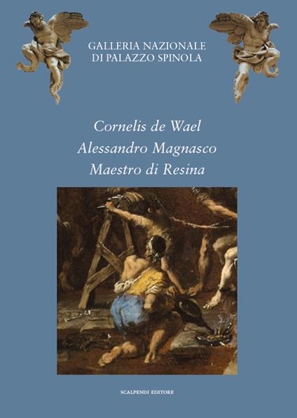 Cornelis de Wael, Alessandro Magnasco, Maestro di Resina. Due acquisizioni e un restauro per la Galleria Nazionale della Liguria - copertina