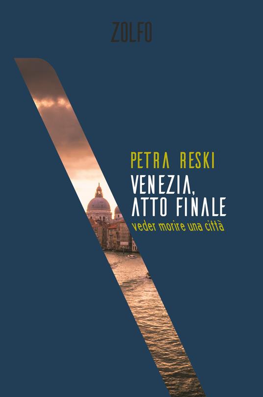 Venezia, atto finale. Veder morire una città - Petra Reski,Stefano Porreca - ebook