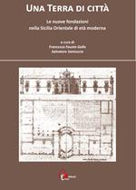 Una terra di città. Le nuove fondazioni nella Sicilia orientale di età moderna